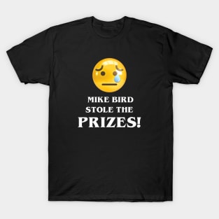 Mike Bird Stole the Prizes T-Shirt